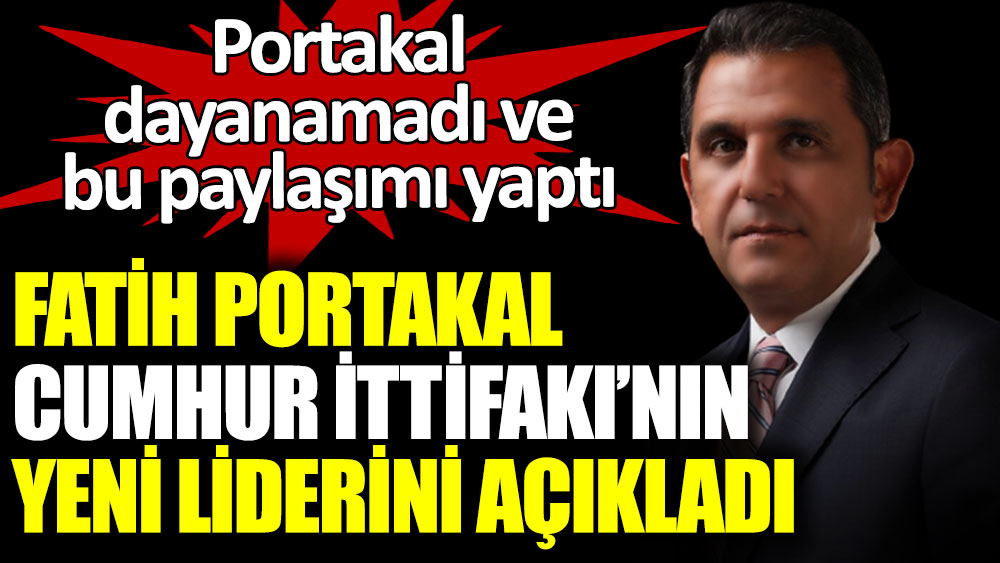 Fatih Portakal Cumhur İttifakı'nın yeni liderini açıkladı