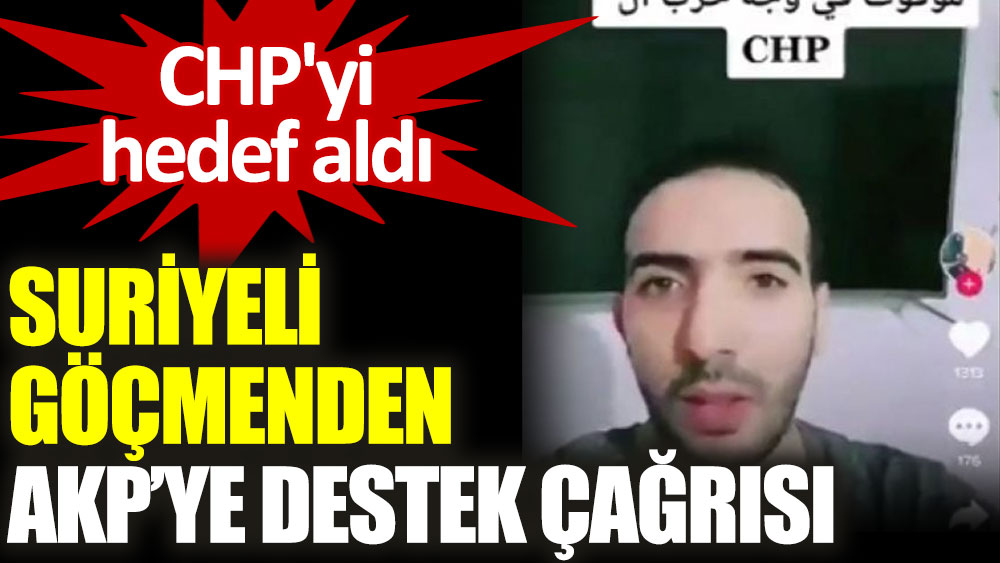 Suriyeli göçmenin CHP'yi hedef aldığı video gündem oldu