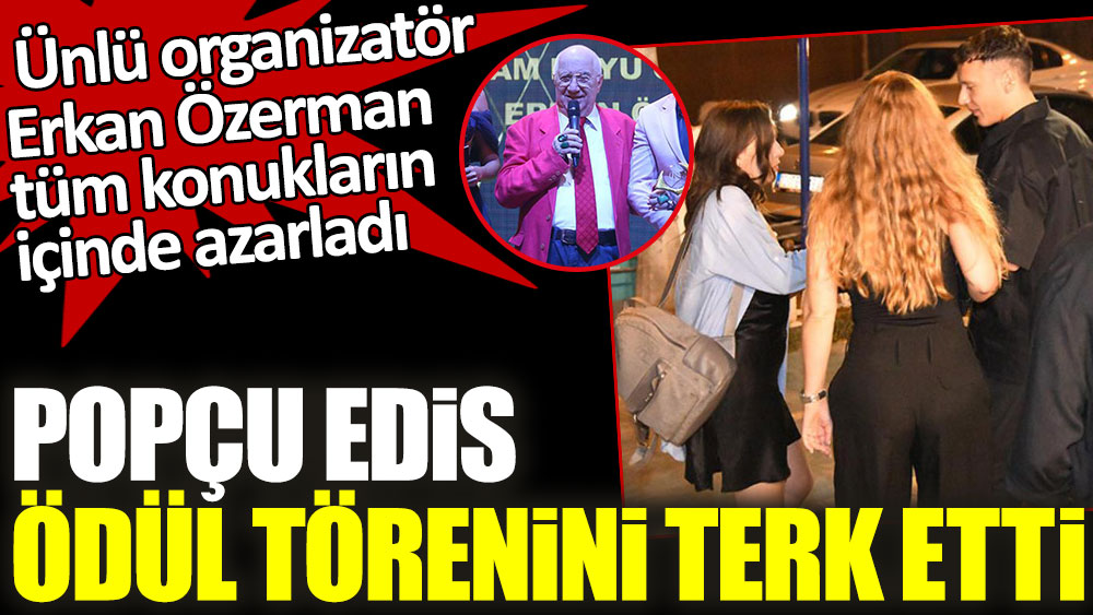 Ünlü organizatör Erkan Özerman tüm konukların içinde azarladı! Popçu Edis ödül törenini terk etti