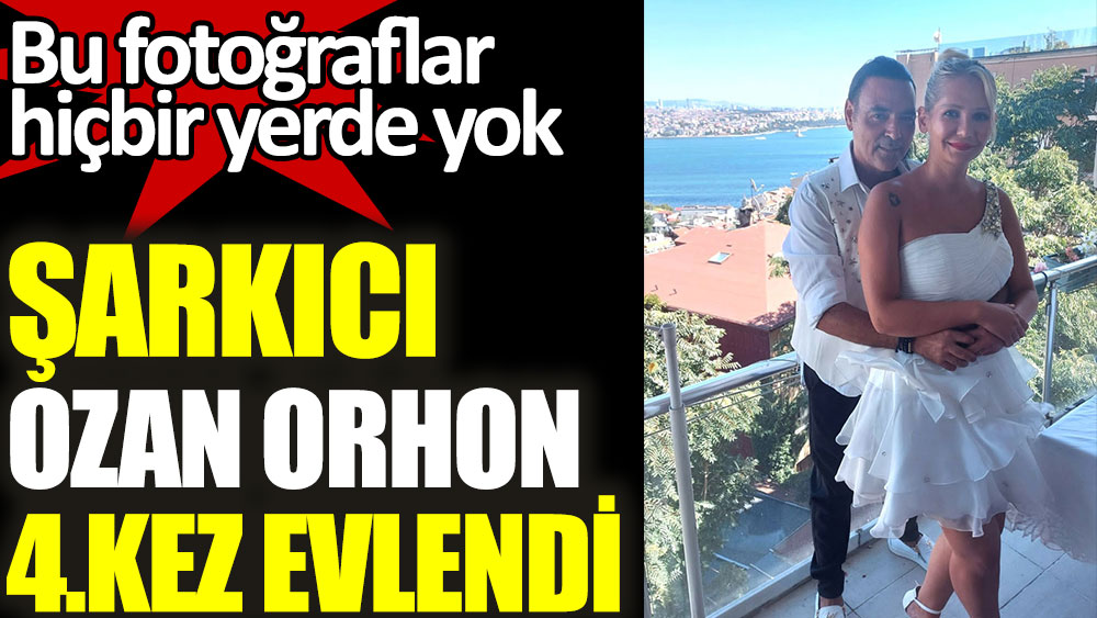 Şarkıcı Ozan Orhon 4.kez evlendi