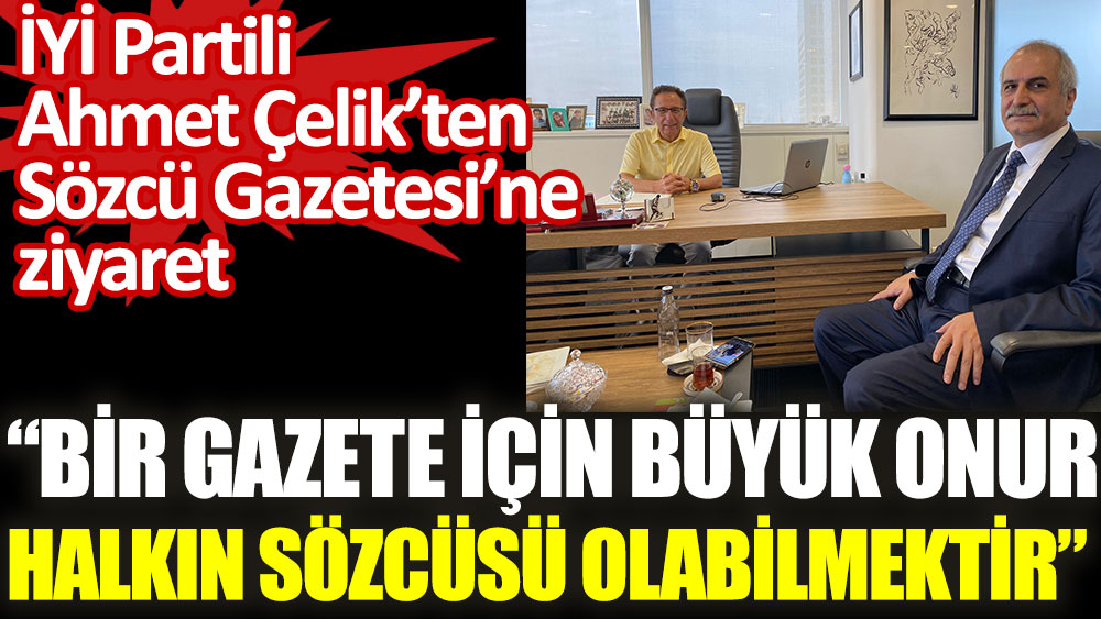 İYİ Partili Ahmet Çelik’ten Sözcü Gazetesi’ne ziyaret