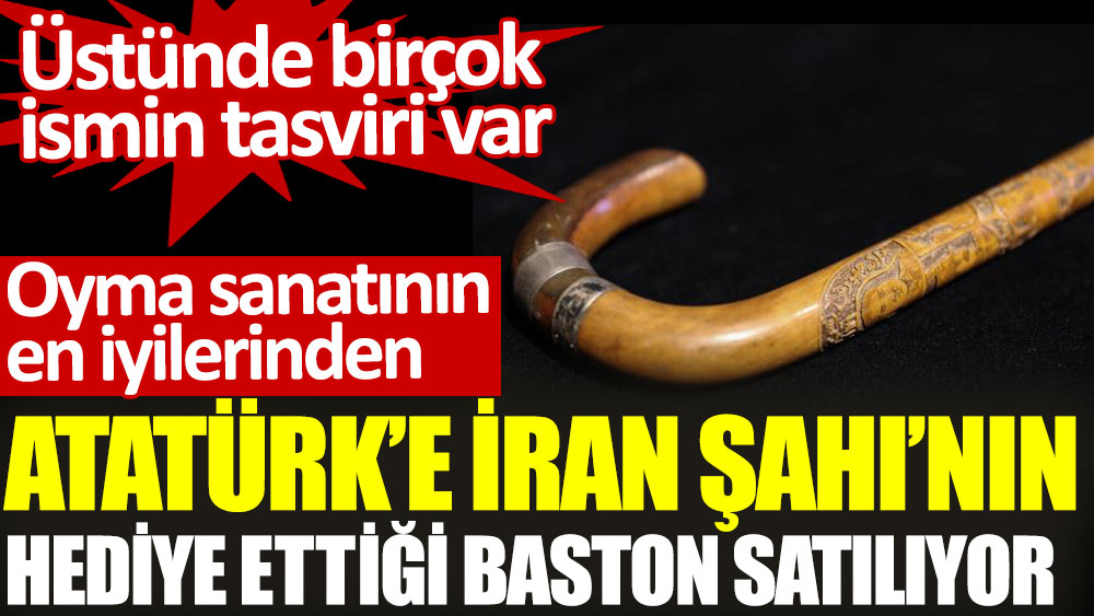 Atatürk'e İran Şahı'nın hediye ettiği baston satılıyor