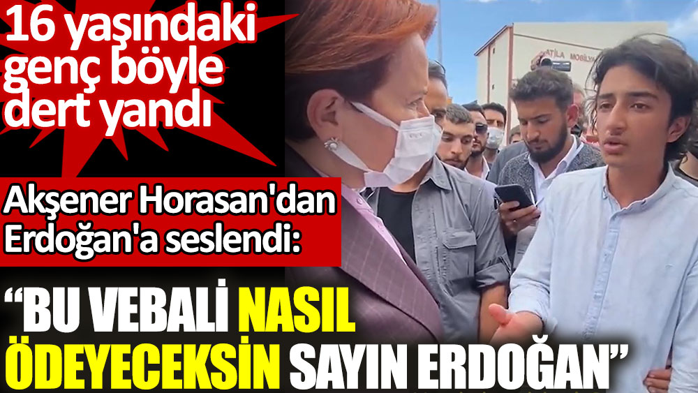 Akşener Horasan'dan seslendi: Bu vebali nasıl ödeyeceksin Sayın Erdoğan