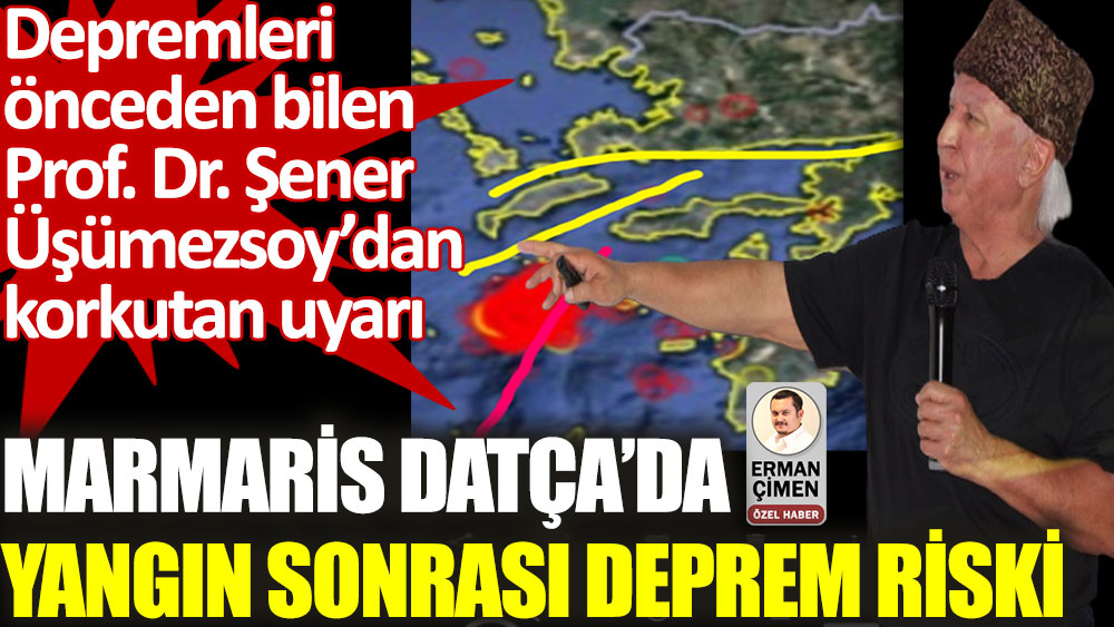 Prof. Şener Üşümezsoy'dan korkutan uyarı. Marmaris Datça’da yangın sonrası deprem riski