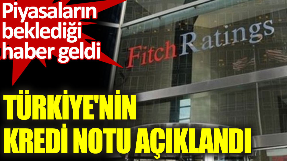 Fitch, Türkiye'nin notunu ve görünümünü teyit etti