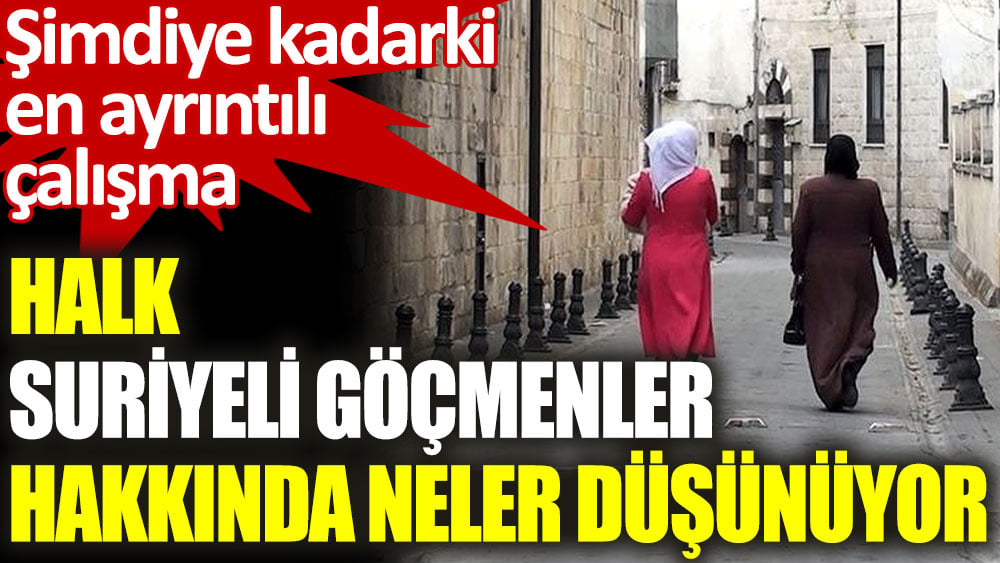 Halk, Suriyeli göçmenler hakkında neler düşünüyor?