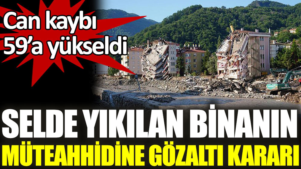 Selde yıkılan binanın müteahhidine gözaltı kararı