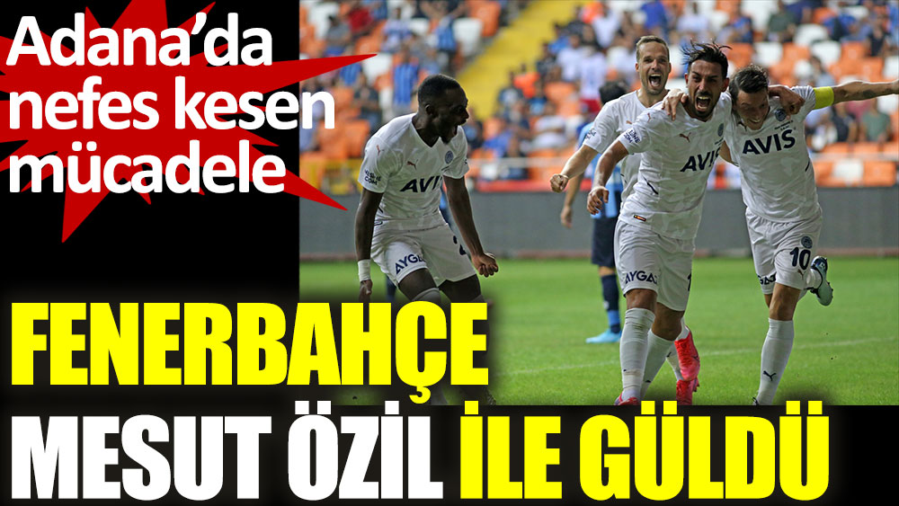 Fenerbahçe, Adana'da Mesut Özil ile güldü