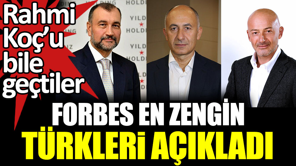 Forbes en zengin Türkleri açıkladı