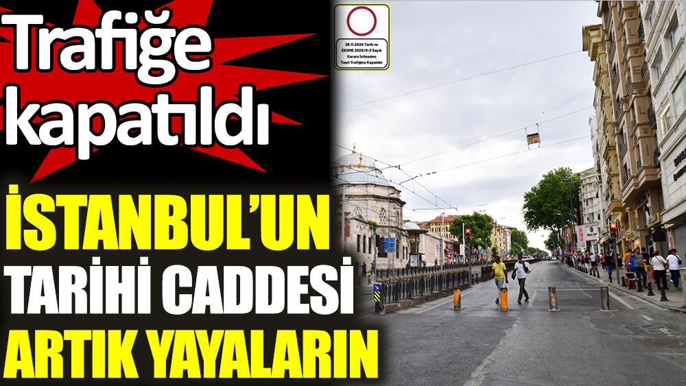 İstanbul'un tarihi caddesi artık yayaların