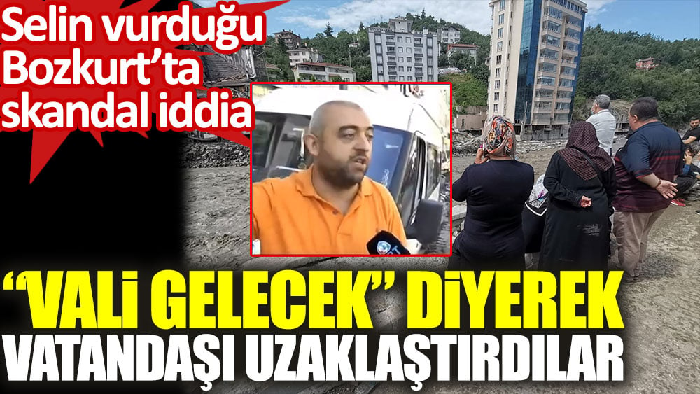 Vali geçecek diye sel bölgesindeki vatandaşı uzaklaştırdılar