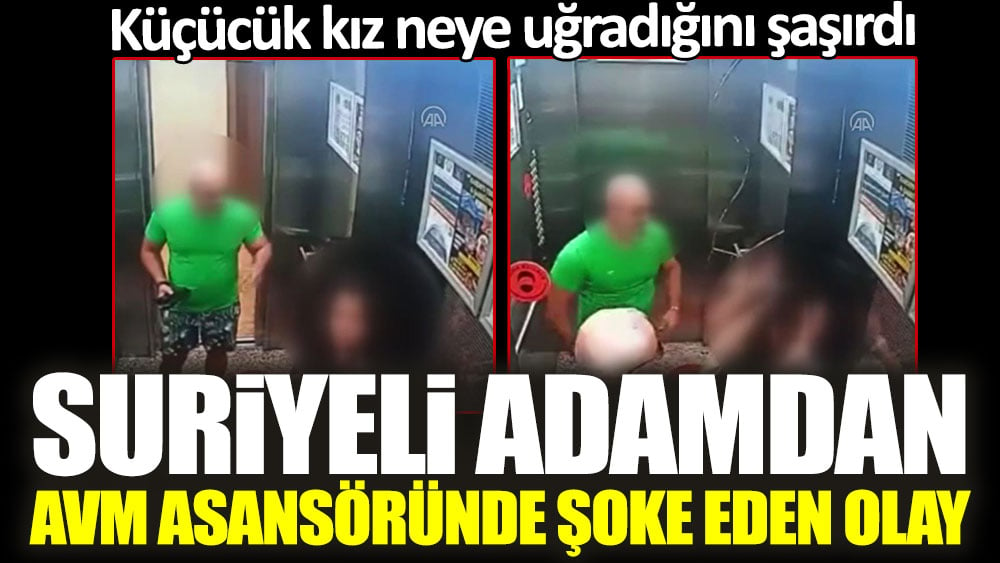 Suriyeli adamdan AVM asansöründe şoke eden olay! Küçücük kız neye uğradığını şaşırdı