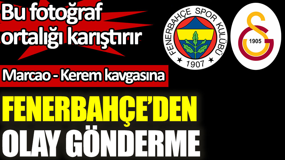 Marcao ile Kerem'in kavgasına Fenerbahçe'den olay gönderme