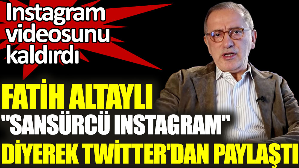 Fatih Altaylı ''Sansürcü Instagram'' diyerek Twitter'dan paylaştı