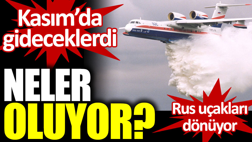 Rus uçakları dönüyor. Neler oluyor?