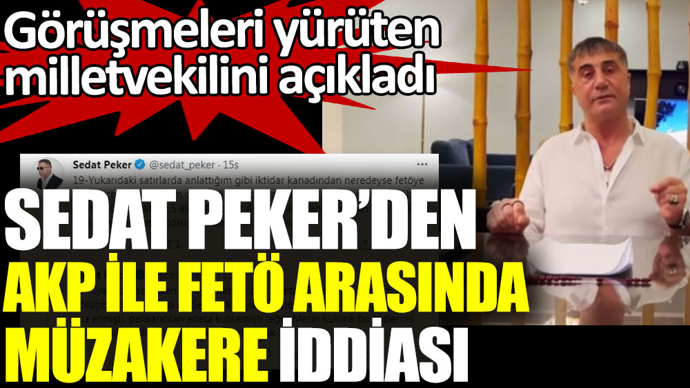 Sedat Peker’den AKP ile FETÖ arasında müzakere iddiası. Görüşmeleri yürüten milletvekilini açıkladı