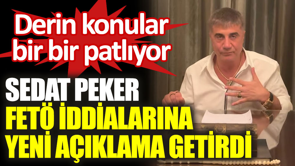Sedat Peker FETÖ iddialarına yeni açıklama getirdi
