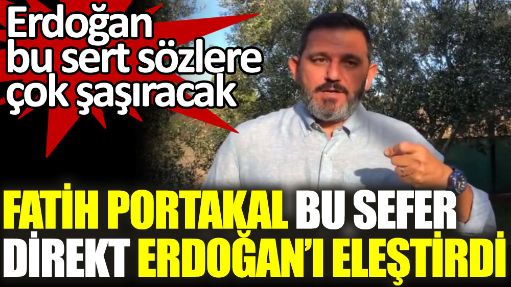 Fatih Portakal bu sefer direkt Erdoğan'ı eleştirdi