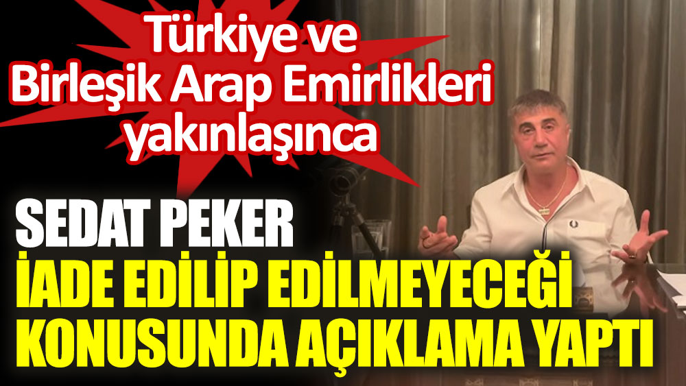 Sedat Peker iade edilip edilmeyeceği konusunda açıklama yaptı