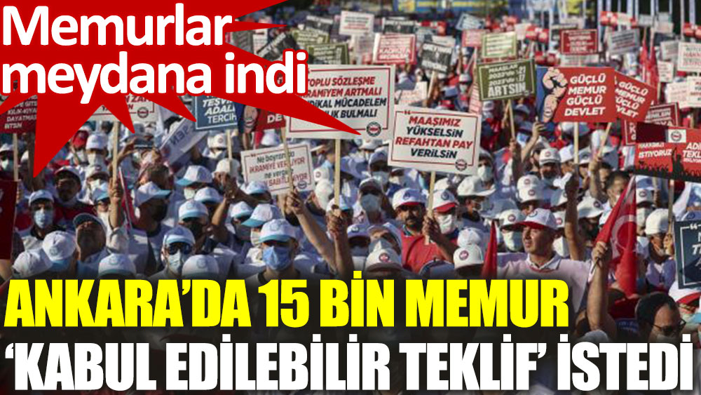 Ankara’da 15 bin memurdan ‘kabul edilebilir teklif’ talebi