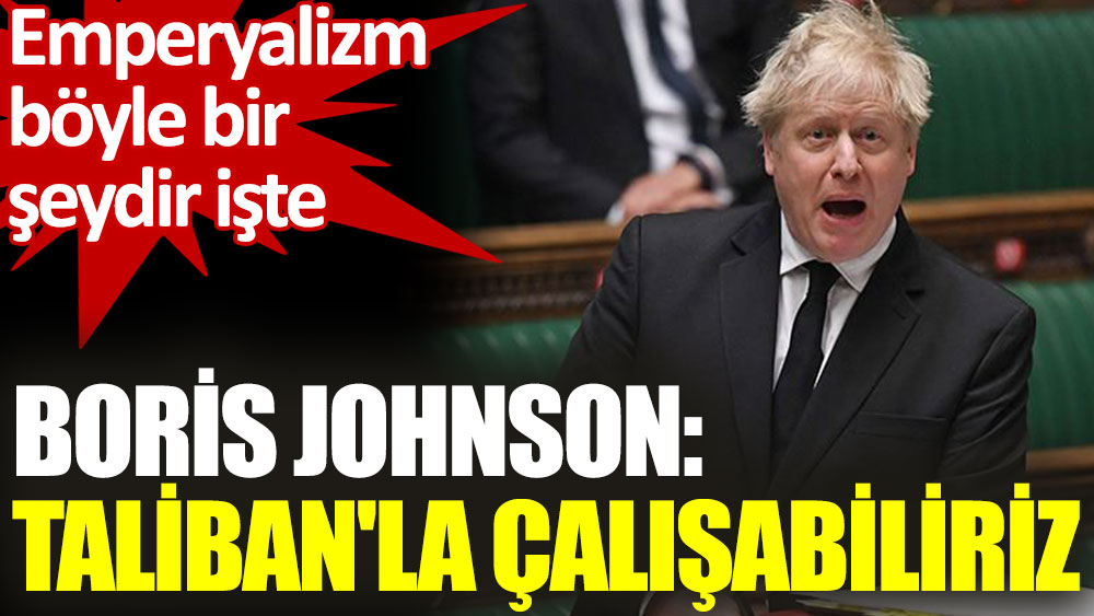 Boris Johnson: Taliban'la çalışabiliriz