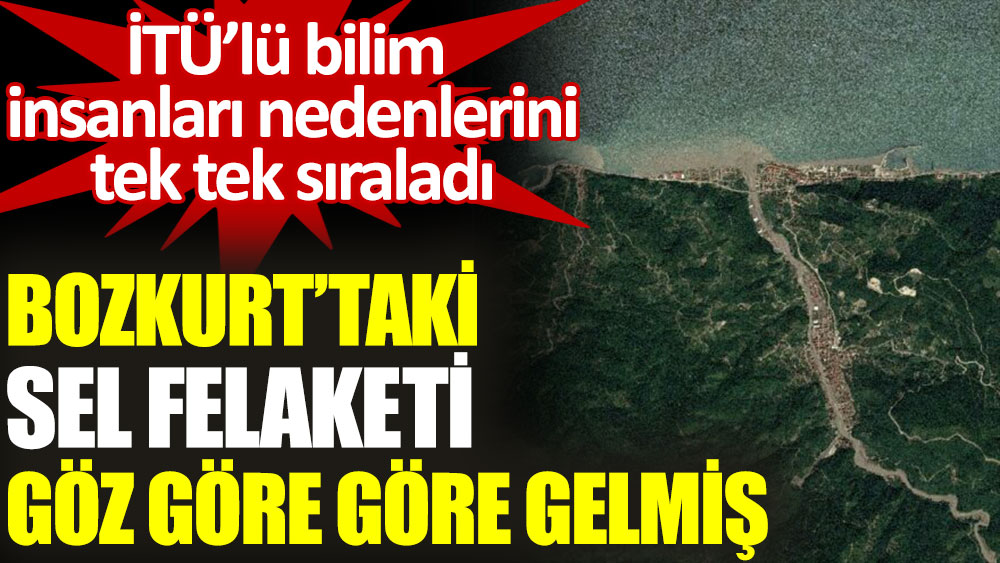 İTÜ’lü bilim insanları Bozkurt’taki sel felaketinin sebebini açıkladı