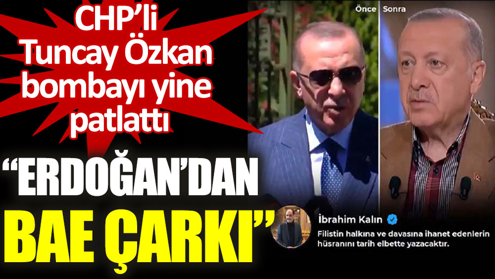 CHP'li Özkan "Erdoğan'dan BAE çarkı" notuyla Cumhurbaşkanı'nın iki farklı açıklamasını paylaştı