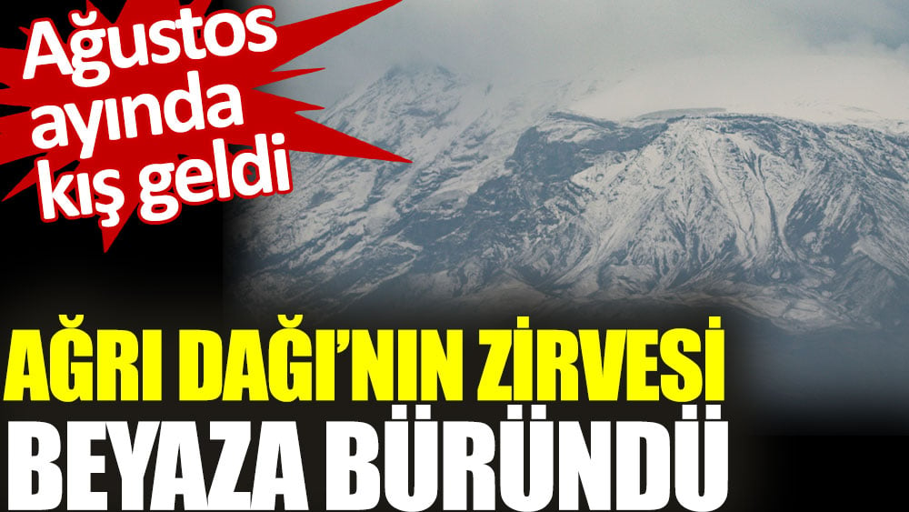 Ağrı Dağı'nın zirvesi beyaza büründü