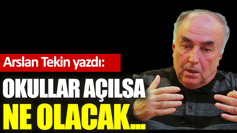 Okullar açılsa ne olacak...