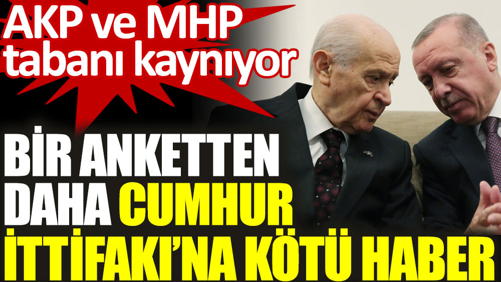 Bir anketten daha Cumhur İttifakı'na kötü haber. AKP ve MHP tabanı kaynıyor