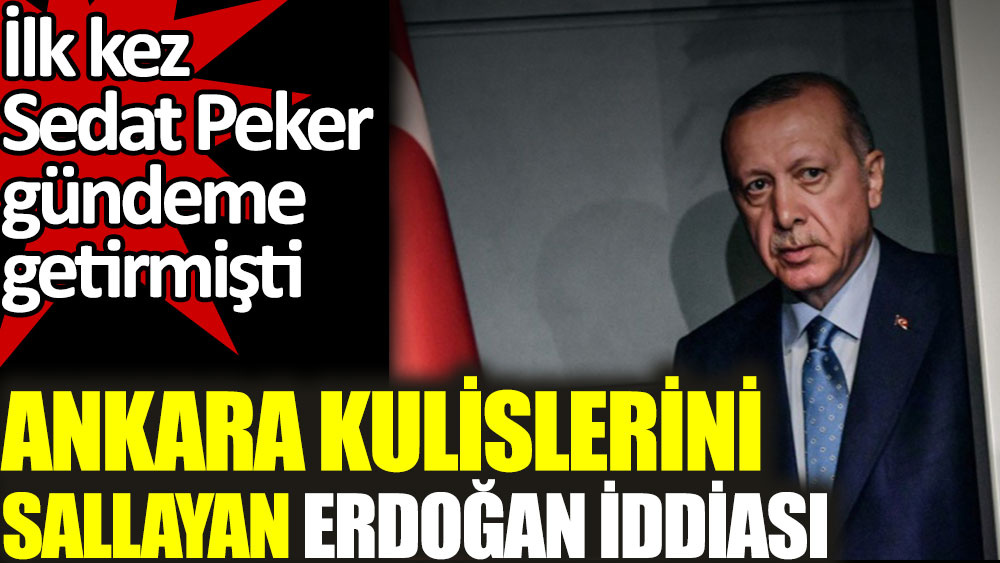 Ankara kulislerini sallayan Erdoğan iddiası