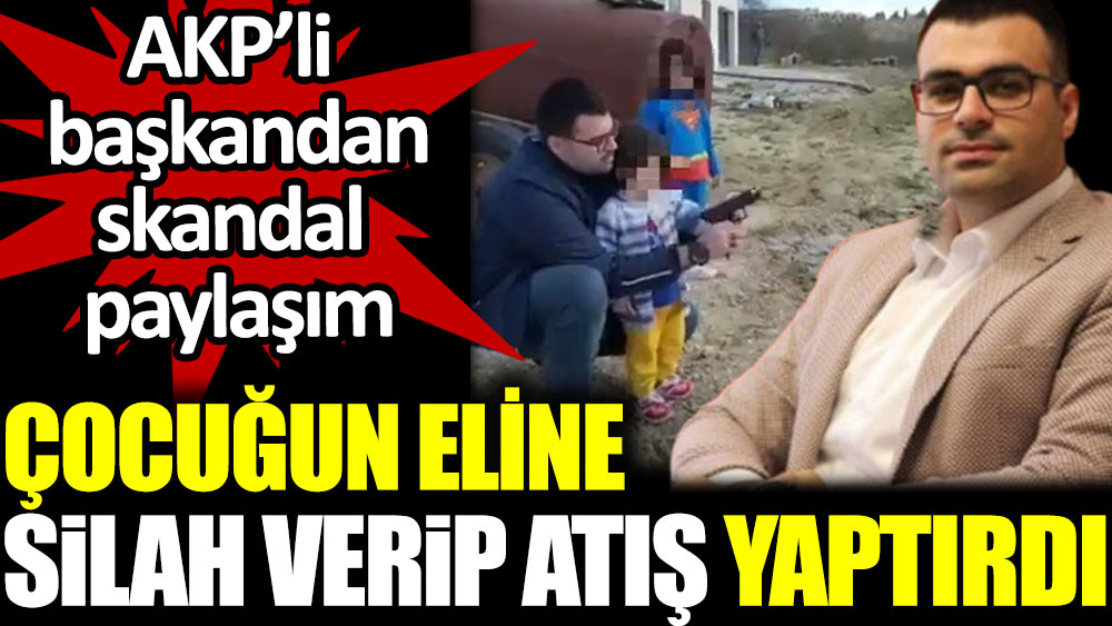 AKP’li başkandan skandal paylaşım. Çocuğun eline silah verip atış yaptırdı