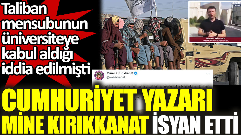 Türk çocukları sınavlarda Taliban militanları üniversitede iddiası. Cumhuriyet yazarı Mine Kırıkkanat isyan etti
