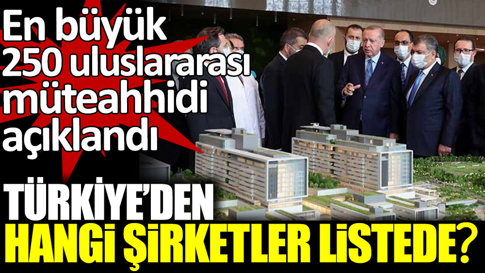 En büyük 250 uluslararası müteahhidi listesine 40 Türk şirketi girdi