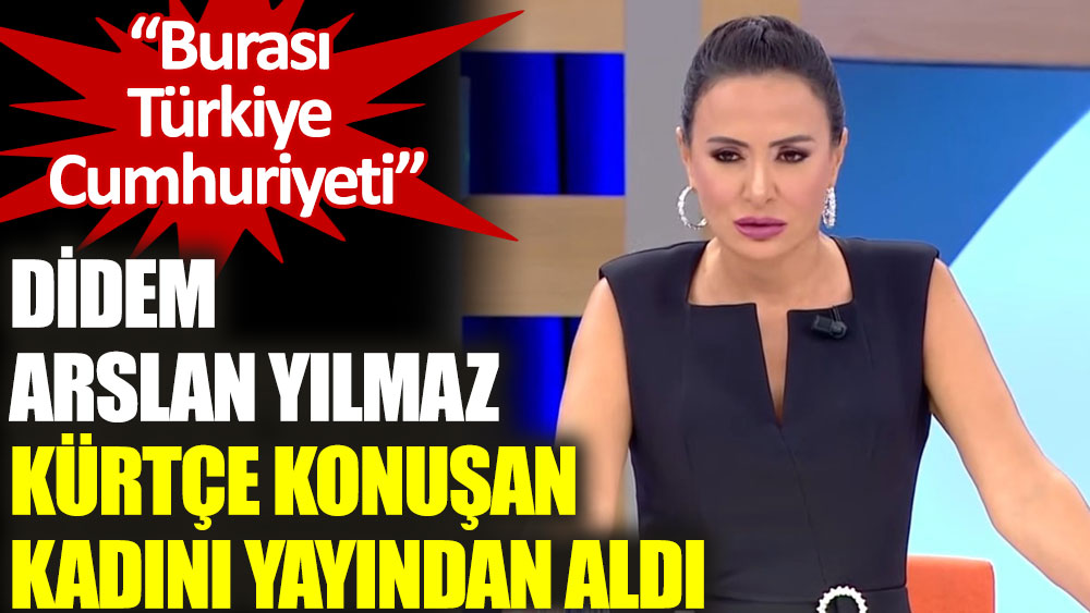 Didem Arslan Yılmaz Kürtçe konuşan kadını yayından aldı