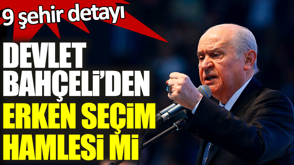 Devlet Bahçeli'den erken seçim hamlesi mi? 9 toplantı detayı...