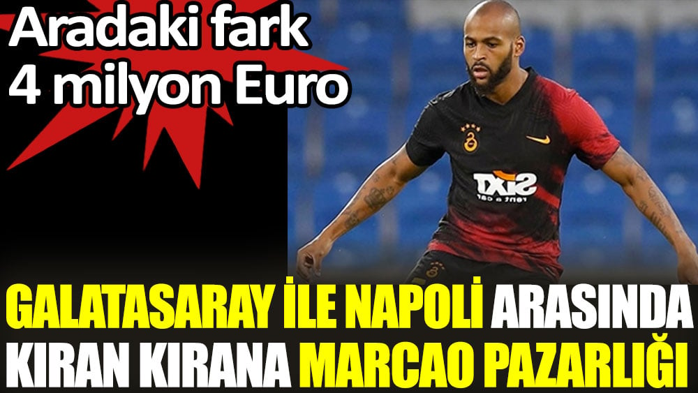 Galatasaray ile Napoli arasında kıran kırana Marcao pazarlığı