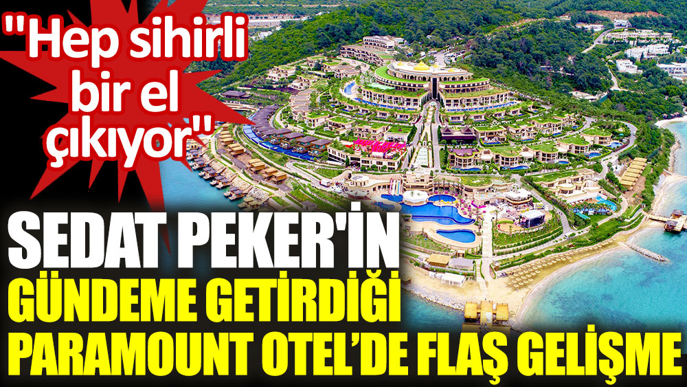 Sedat Peker'in gündeme getirdiği Paramout Otel'de yeni gelişme
