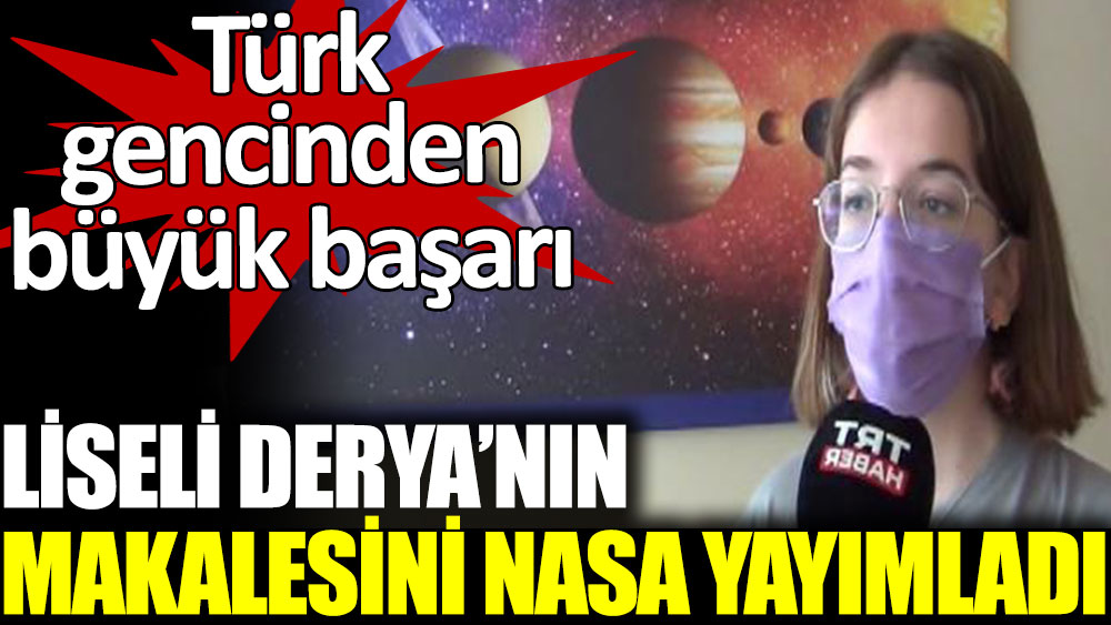 Türk lise öğrencisinin makalesi NASA’nın web sitesinde yayımlandı
