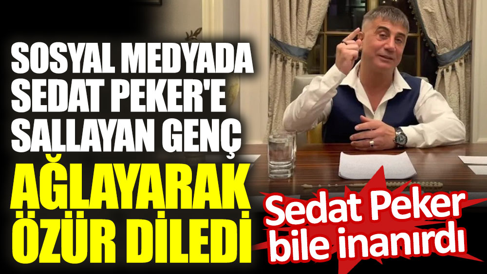 Sosyal medyada Sedat Peker'e sallayan genç ağlayarak özür diledi