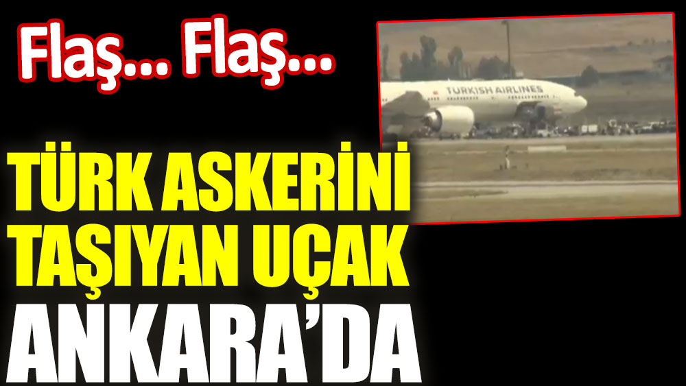 Türk askerini taşıyan uçak Ankara'da