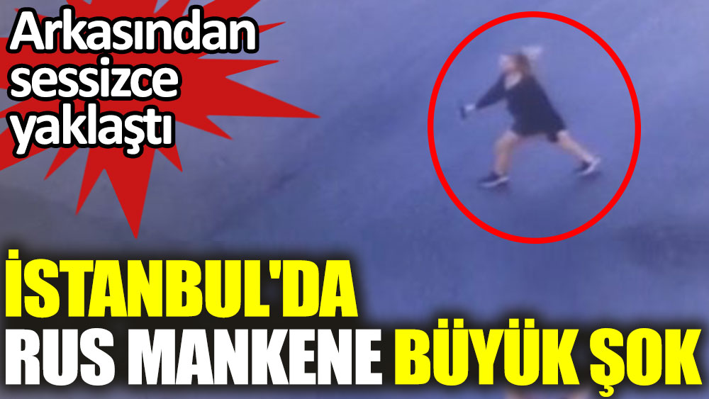 İstanbul'da Rus mankene büyük şok