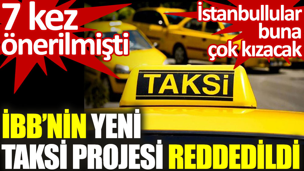 İBB'nin İstanbul'a 1000 yeni taksi teklifi sekizinci kez reddedildi