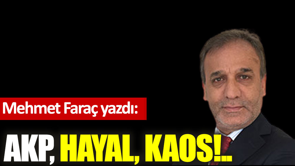 AKP, hayal, kaos!..