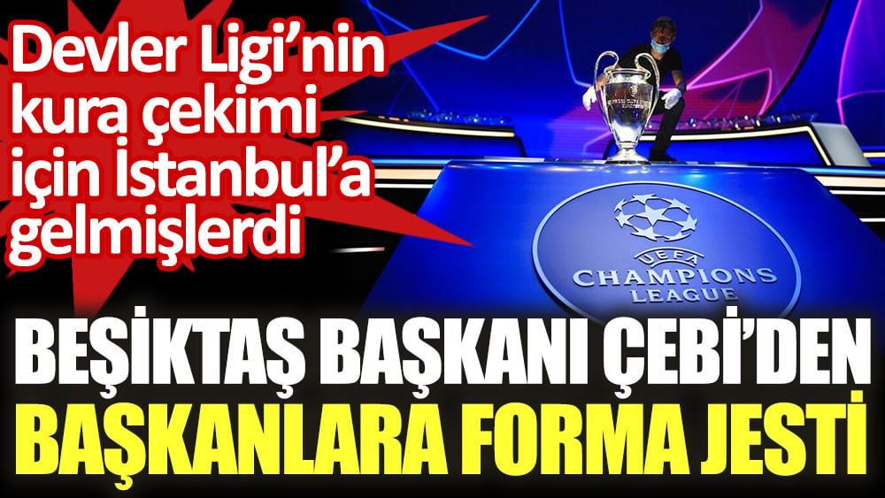 Beşiktaş'tan Şampiyonlar Ligi'ne katılan takımların başkanlarına forma jesti
