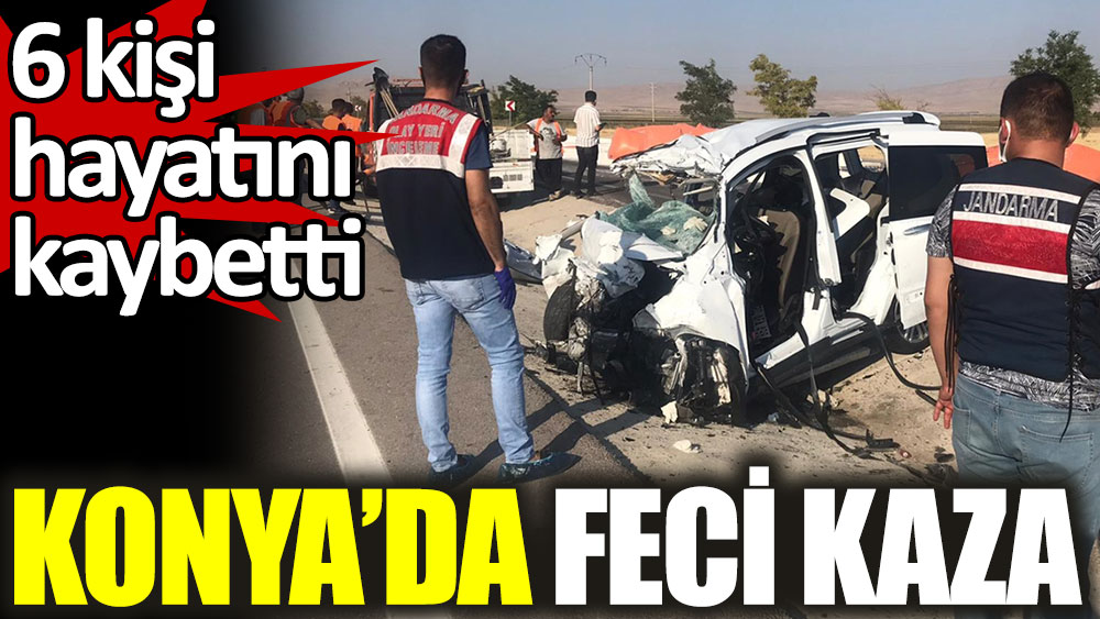 Konya'da feci kaza. 6 ölü 2 yaralı