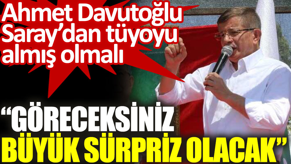 Ahmet Davutoğlu Saray'dan tüyoyu almış olmalı