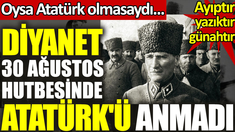 Diyanet 30 Ağustos'u andığı hutbesinde Atatürk'ü anmadı