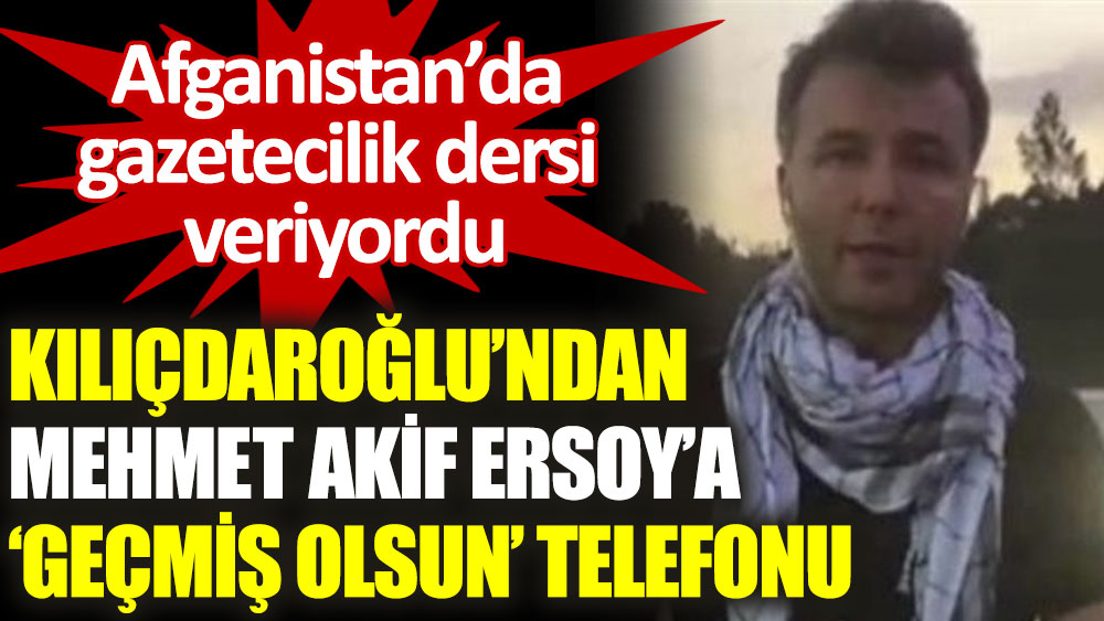 Kılıçdaroğlu’ndan, Mehmet Akif Ersoy’a 'geçmiş olsun' telefonu