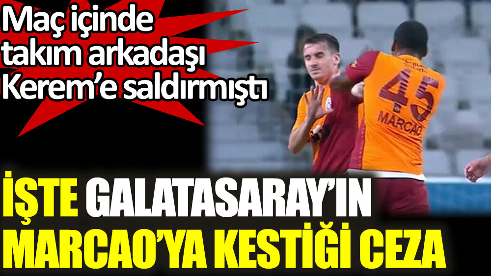 Galatasaray'ın takım arkadaşına saldıran Marcao'ya kestiği ceza belli oldu
